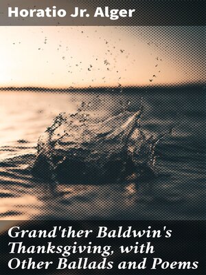 cover image of Grand'ther Baldwin's Thanksgiving, with Other Ballads and Poems